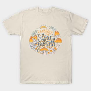 Embrace the slow growth T-Shirt